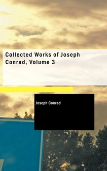 Collected Works of Joseph Conrad, Volume 3 by Joseph Conrad - Paperback