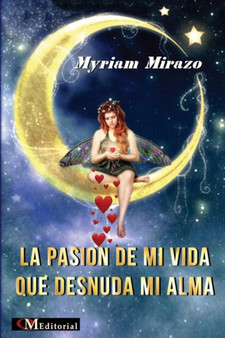 La Pasion de Mi Vida Que Desnuda Mi Alma by Myriam Mirazo - Paperback