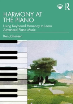 Harmony at the Piano : Using Keyboard Harmony to Learn Advanced Piano Music by Ken Johansen - Paperback