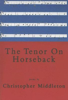 The Tenor on Horseback : Poems by Christopher Middleton - Paperback