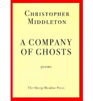 A Company of Ghosts : Poems by Christopher Middleton - Paperback