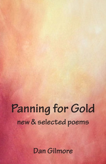 Panning for Gold : New & Selected Poems by Dan Gilmore - Paperback