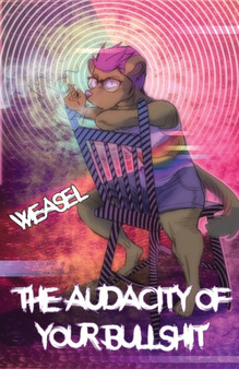 The Audacity of Your Bullshit by Weasel - Paperback