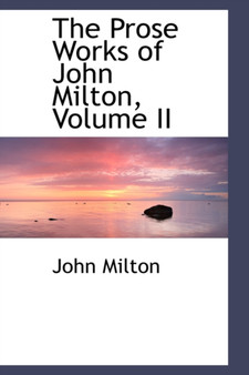 The Prose Works of John Milton, Volume II by Professor John Milton - Paperback