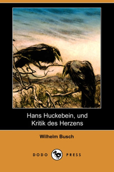 Hans Huckebein, Und Kritik Des Herzens (Dodo Press) by Wilhelm Busch - Paperback