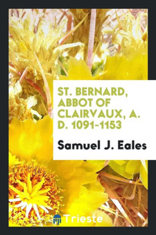 St. Bernard, Abbot of Clairvaux, A. D. 1091-1153 by Samuel J Eales - Paperback