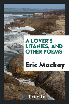 A Lover's Litanies, and Other Poems by Eric MacKay - Paperback