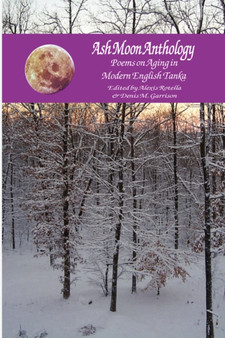 Ash Moon Anthology : Poems on Aging in Modern English Tanka by Denis M. Garrison - Hardback