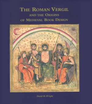 The Roman Vergil and the Origins of Medieval Book Design by David H. Wright - Hardback