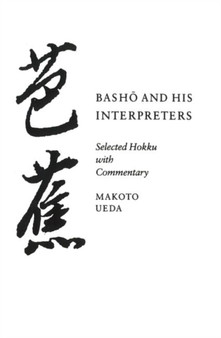 Bashao and His Interpreters : Selected Hokku with Commentary by Makoto Ueda - Hardback