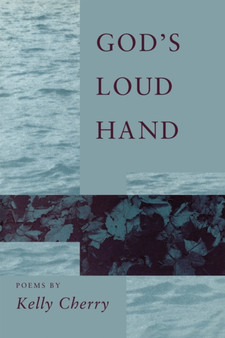 God's Loud Hand : Poems by Kelly Cherry - Paperback