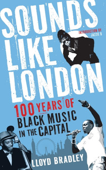 Sounds Like London : 100 Years of Black Music in the Capital by Lloyd Bradley - Paperback