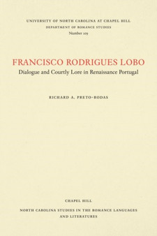 Francisco Rodrigues Lobo : Dialogue and Courtly Lore in Renaissance Portugal by Richard A. Preto-Rodas - Paperback