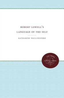 Robert Lowell's Language of the Self by Katharine Wallingford - Hardback
