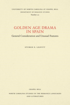 Golden Age Drama in Spain : General Consideration and Unusual Features by Sturgis E. Leavitt - Paperback