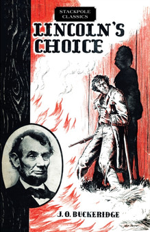 Lincoln'S Choice : The Repeating Rifle Which Cut Short the Civil War by J. Buckeridge - Paperback