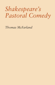 Shakespeare's Pastoral Comedy by Thomas McFarland - Hardback