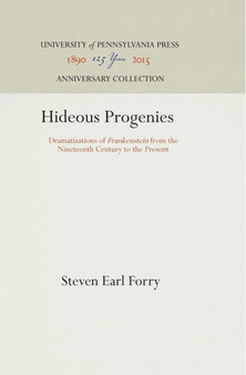 Hideous Progenies : Dramatizations of "Frankenstein" from the Nineteenth Century to the Present by Steven Earl Forry - Hardback
