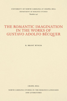 The Romantic Imagination in the Works of Gustavo Adolfo Becquer by B.Brant Bynum - Paperback