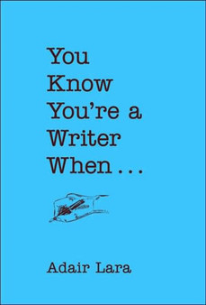 You Know Youre a Writer When by Adair Lara - Hardback