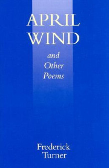 April Wind and Other Poems by Frederick Turner - Hardback
