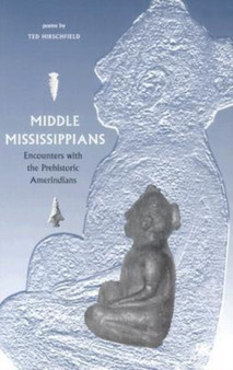 Middle Mississippians : Encounters with the Prehistoric Amerindians by Ted Hirschfield - Paperback