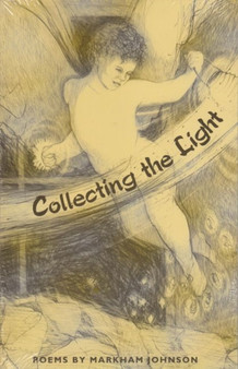 Collecting the Light : Poems by Markham Johnson - Paperback