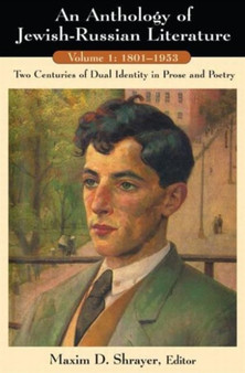 An Anthology of Jewish-Russian Literature: Two Centuries of Dual Identity in Prose and Poetry : Two Centuries of Dual Identity in Prose and Poetry by Maxim D. Shrayer - Hardback