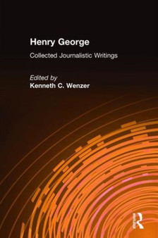 Henry George : Collected Journalistic Writings by Henry George - Hardback