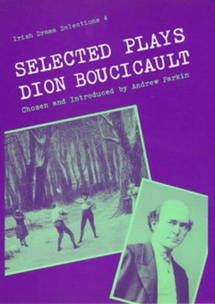 Selected Plays of Dion Boucicault by Dion Boucicault - Hardback