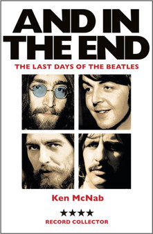 And in the End : The Last Days of the Beatles by Ken McNab - Paperback