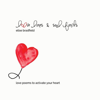 Love Lines & Soul Finds : Love poems to activate your heart by Elise Bradfield - Paperback