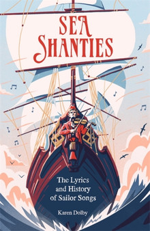 Sea Shanties : The Lyrics and History of Sailor Songs by Karen Dolby - Hardback