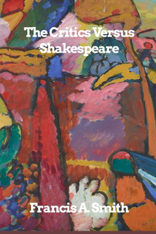 The Critics Versus Shakespeare by Francis A Smith - Paperback