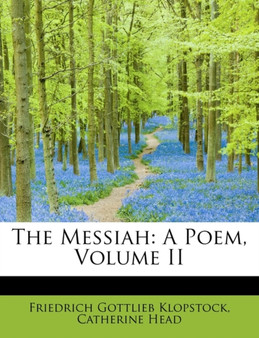 The Messiah : A Poem, Volume II by Catherine Head Frie Gottlieb Klopstock - Paperback