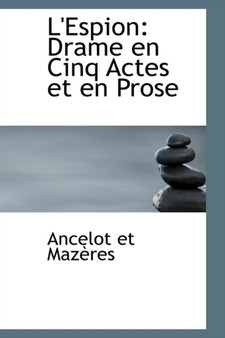 L'Espion : Drame En Cinq Actes Et En Prose by Ancelot Et Mazaures - Paperback
