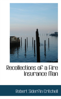 Recollections of a Fire Insurance Man by Robert Siderfin Critchell - Paperback