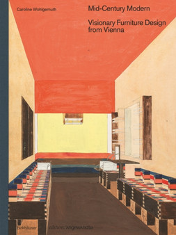 Mid-Century Modern ??? Visionary Furniture Design from Vienna by Caroline Wohlgemuth - Hardback