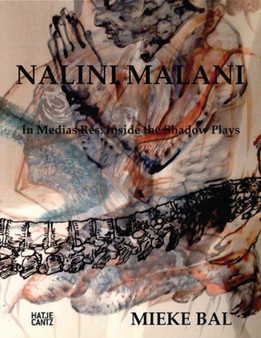Nalini Malani : In Medias Res: Inside Nalini Malani's Shadow Plays by Mieke Bal - Hardback