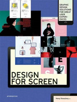 Design for Screen : Graphic Design Solutions for Great User Experiences by Wang Shaoqiang - Hardback