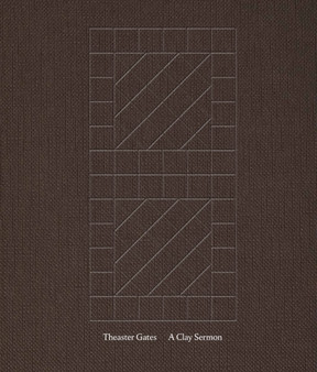 Theaster Gates: A Clay Sermon by Lydia Yee - Hardback