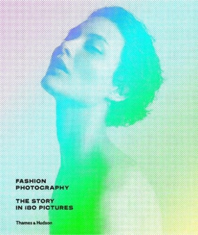 Fashion Photography : The Story in 180 Pictures by Eugenie Shinkle - Hardback