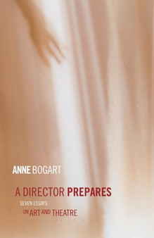 A Director Prepares : Seven Essays on Art and Theatre by Anne Bogart - Paperback