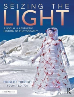 Seizing the Light : A Social & Aesthetic History of Photography by Robert Hirsch - Hardback