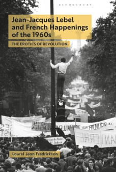 Jean-Jacques Lebel and French Happenings of the 1960s : The Erotics of Revolution by Dr.Laurel Jean Fredrickson - Paperback
