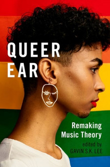 Queer Ear : Remaking Music Theory by Gavin S.K. Lee - Paperback