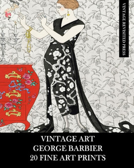 Vintage Art : George Barbier: 20 Fine Art Prints: Fashion Ephemera for Framing, Decoupage, Collage and Scrapbooks by Vintage Revisited Press - Paperback