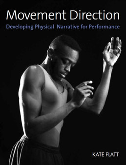 Movement Direction : Developing Physical Narrative for Performance by Kate Flatt - Paperback