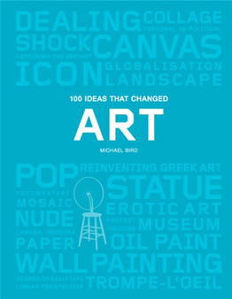 100 Ideas that Changed Art by Michael Bird - Paperback