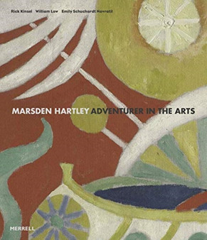 Marsden Hartley : Adventurer in the Arts by Rick Kinsel - Hardback